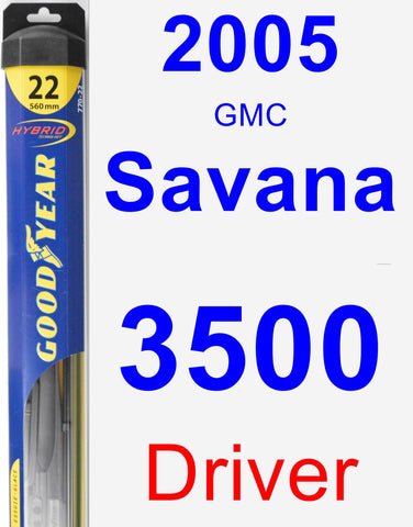 Driver Wiper Blade for 2005 GMC Savana 3500 - Hybrid
