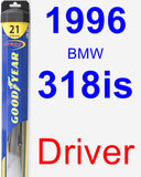 Driver Wiper Blade for 1996 BMW 318is - Hybrid