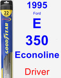 Driver Wiper Blade for 1995 Ford E-350 Econoline - Hybrid