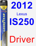 Driver Wiper Blade for 2012 Lexus IS250 - Hybrid